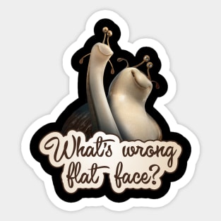 Epic - Mub - What's wrong flat face? - Snail - Slug Sticker